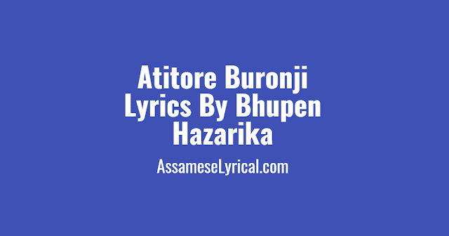 Atitore Buronji Lyrics | Bhupen Hazarika